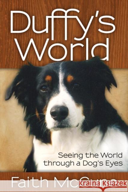 Duffy's World: Seeing the World Through a Dog's Eyes McCune, Faith 9781614488552 Morgan James Publishing - książka