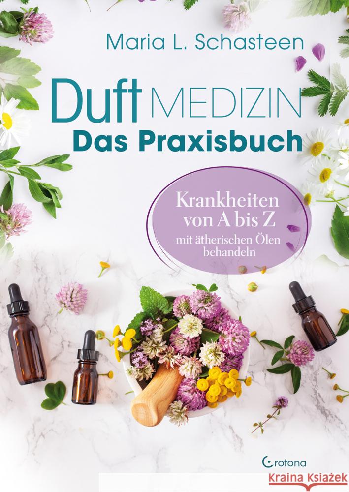 Duftmedizin - Das Praxisbuch - Krankheiten von A bis Z mit ätherischen Ölen behandeln Schasteen, Maria L. 9783861912590 Crotona - książka