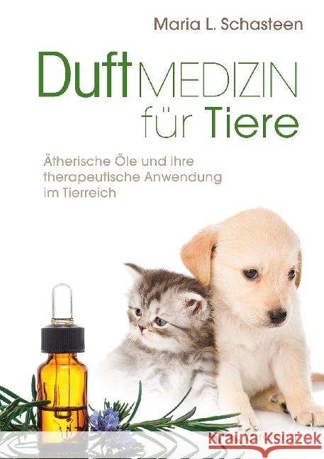 Duftmedizin für Tiere : Ätherische Öle und ihre therapeutische Anwendung im Tierreich Schasteen, Maria L. 9783861910794 Crotona - książka