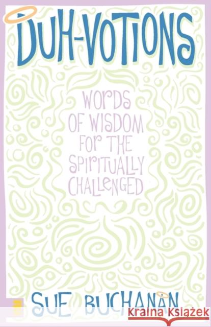 Duh-Votions: Words of Wisdom for the Spiritually Challenged Buchanan, Sue 9780310228653 Zondervan Publishing Company - książka