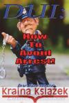 DUI: How to Avoid Arrest! Luther Stidham 9780986390227 Mofo Books, LLC