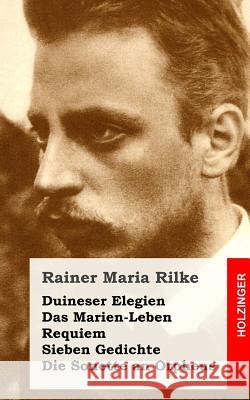 Duineser Elegien / Das Marien-Leben / Requiem / Sieben Gedichte / Die Sonette an Rainer Maria Rilke 9781482710830 Createspace - książka