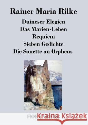 Duineser Elegien / Das Marien-Leben / Requiem / Sieben Gedichte / Die Sonette an Orpheus Rainer Maria Rilke   9783843033008 Hofenberg - książka