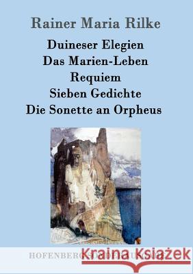 Duineser Elegien / Das Marien-Leben / Requiem / Sieben Gedichte / Die Sonette an Orpheus Rainer Maria Rilke 9783843082860 Hofenberg - książka