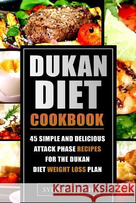 Dukan Diet Cookbook: 45 Simple and Delicious Attack Phase Recipes for the Dukan Diet Weight Loss Plan Sydney Rush 9781502942364 Createspace - książka