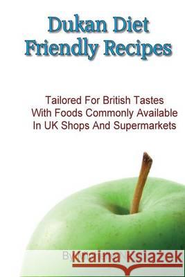 Dukan Diet Friendly Recipes Tailored For British Tastes With Foods Commonly Available in UK Shops and Supermarkets Newbold, Michelle 9781494729219 Createspace - książka