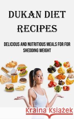 Dukan Diet Recipes: Delicious and Nutritious Meals for for Shedding Weight Joseph Landry   9781990666988 Nicholas Thompson - książka