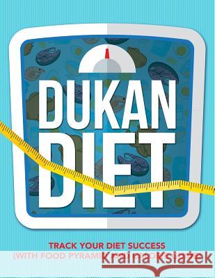 Dukan Diet: Track Your Diet Success (with Food Pyramid and Calorie Guide) Speedy Publishing LLC 9781681851655 Weight a Bit - książka