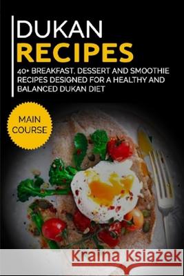 Dukan Recipes: 40+ Breakfast, Dessert and Smoothie Recipes designed for a healthy and balanced Dukan diet Njoku Caleb 9798704781035 Independently Published - książka