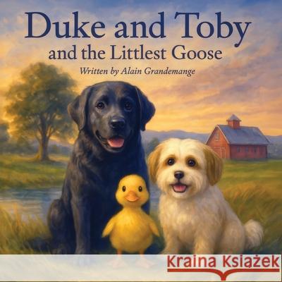 Duke and Toby and the Littlest Goose Alain Grandemange Alandrea Publishing 9781971714080 Alandrea Publishing - książka