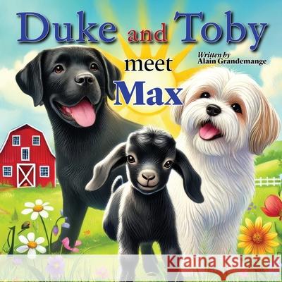 Duke and Toby Meet Max: A Heartwarming Tale of Resilience and Overcoming Life's Challenges Alain Grandemange Alandrea Publishing 9781971714059 Alandrea Publishing - książka