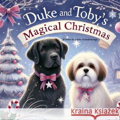 Duke and Toby's Magical Christmas Alain Grandemange Alandrea Publishing 9781971714110 Alandrea Publishing - książka