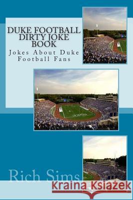 Duke Football Dirty Joke Book: Jokes About Duke Football Fans Sims, Rich 9781508752325 Createspace - książka