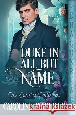 Duke in All But Name Caroline Warfield 9781958098929 Dragonblade Publishing, Inc. - książka