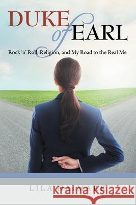 Duke of Earl: Rock 'n' Roll, Religion, and My Road to the Real Me Lila Naimark 9781665773362 Archway Publishing - książka