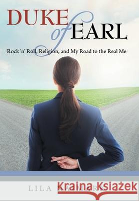 Duke of Earl: Rock 'n' Roll, Religion, and My Road to the Real Me Lila Naimark 9781665773386 Archway Publishing - książka