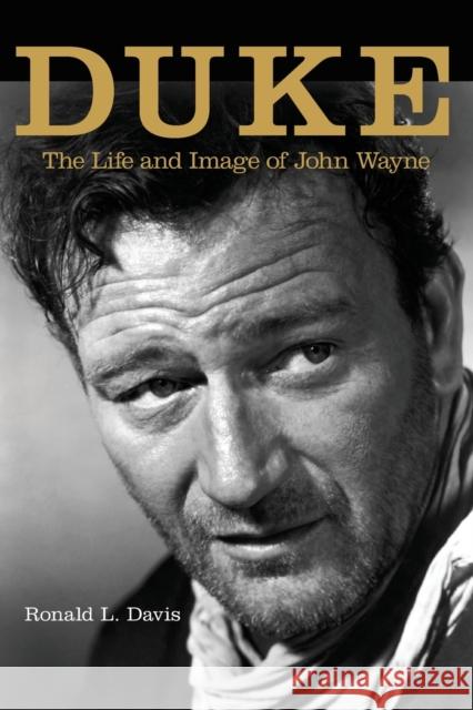 Duke: The Life and Image of John Wayne Davis, Ronald L. 9780806133294 University of Oklahoma Press - książka