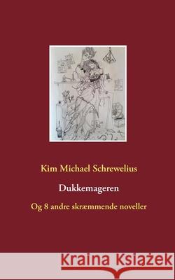 Dukkemageren: Og 8 andre skræmmende noveller Schrewelius, Kim Michael 9788743015819 Books on Demand - książka