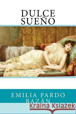 Dulce sueño Pardo Bazan, Emilia 9781545540503 Createspace Independent Publishing Platform - książka