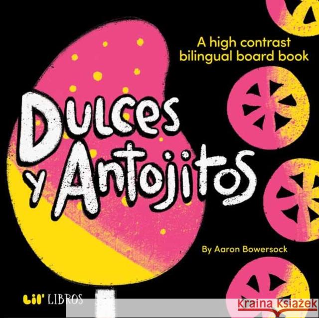 Dulces & Antojitos: A High Contrast Bilingual Board Book Aaron Bowersock 9781962227230 Lil' Libros - książka