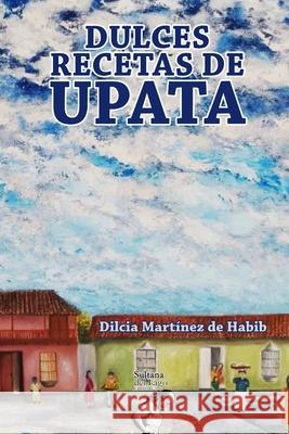 Dulces recetas de Upata Luis Perozo Cervantes Dilcia Martinez de Habib  9798644090389 Independently Published - książka