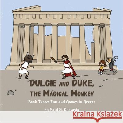 Dulcie and Duke, the Magical Monkey: Book Three: Fun and Games in Greece Paul B Kennedy   9781961342040 Happy Monkey - książka