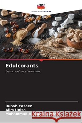 Édulcorants Yaseen, Rubab, Unisa, Alim, Yaseen, Muhammad Husnain 9786200688392 Editions Notre Savoir - książka