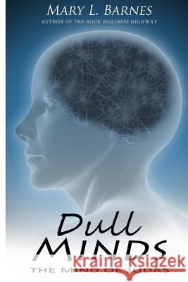 Dull Minds: The Mind Of Judas Barnes, Mary Louise 9781500728250 Createspace - książka