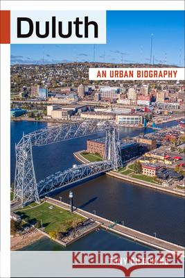 Duluth: An Urban Biography Tony Dierckins 9781681341590 Minnesota Historical Society Press - książka