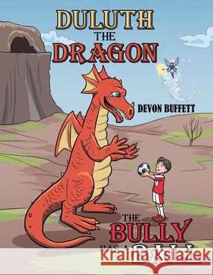 Duluth the Dragon: The Bully Has a Ball Devon Buffett 9781480862005 Archway Publishing - książka