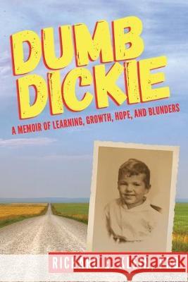 Dumb Dickie: A Memoir of Learning, Growth, Hope, and Blunders Richard E. Klein 9781089410188 Independently Published - książka