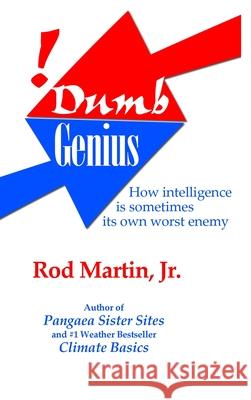 Dumb Genius: How intelligence is sometimes its own worst enemy Rod Martin, Jr 9781678008017 Lulu.com - książka