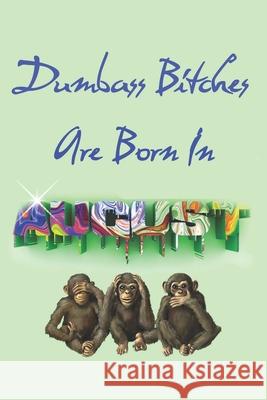 Dumbass Bitches Are Born In August Birthday Geek 9781083008725 Independently Published - książka