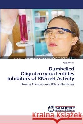 Dumbelled Oligodeoxynucleotides Inhibitors of RNaseH Activity Kumar, Ajay 9783659110986 LAP Lambert Academic Publishing - książka