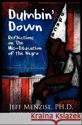 Dumbin' Down: Reflections on the MIS-Education of the Negro Jeffery Menzise Raymond A. Winbush 9780985665784 Mind on the Matter - książka