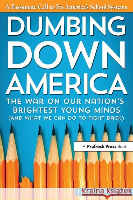 Dumbing Down America: The War on Our Nation's Brightest Young Minds (and What We Can Do to Fight Back) James Delisle 9781618211668 Prufrock Press - książka