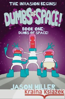 Dumbs of Space!: Book One: Dumbs of Space! Jason Miller 9781533681706 Createspace Independent Publishing Platform - książka