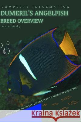 Dumeril's Angelfish: From Novice to Expert. Comprehensive Aquarium Fish Guide Iva Novitsky   9798399335698 Independently Published - książka