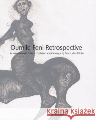 Dumile Feni Retrospective: Dumile Feni Retrospective Swart, Sandra 9781868144426 Witwatersrand University Press Publications - książka