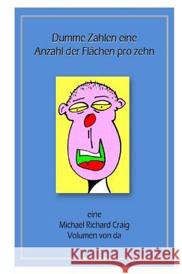Dumme Zahlen eine Anzahl der Flahen pro zehn: eine Michael Richard Craig Volumen von da Craig, Michael Richard 9781481126182 Createspace - książka