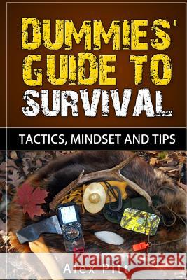 Dummies' Guide to Survival: Tactics, Mindset and Tips Alex Pitt 9781533573926 Createspace Independent Publishing Platform - książka
