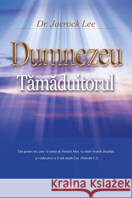 Dumnezeu Tămăduitorul: God the Healer (Romanian) Lee, Jaerock 9788975579226 Urim Books USA - książka