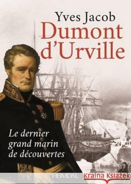 Dumont D'Urville: Le Dernier Grand Marin De DéCouvertes Yves Jacob 9782840484684 Editions Heimdal - książka