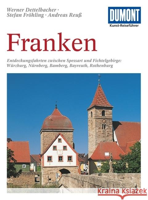 DuMont Kunst-Reiseführer Franken : Entdeckungsfahrten zwischen Spessart und Fichtelgebirge. Würzburg, Nürnberg, Bamberg, Bayreuth, Rothenburg Dettelbacher, Werner Fröhling, Stefan Reuß, Andreas 9783770141869 DuMont Reiseverlag - książka