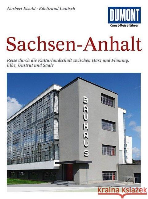 DuMont Kunst-Reiseführer Sachsen-Anhalt : Reise durch die Kulturlandschaft zwischen Harz und Fläming, Elbe, Unstrut und Saale Eisold, Norbert Lautsch, Edeltraud  9783770139682 DuMont Reiseverlag - książka