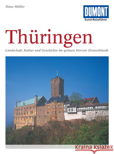DuMont Kunst-Reiseführer Thüringen : Landschaft, Kultur und Geschichte im 'grünen Herzen' Deutschlands Müller, Hans   9783770138487 DuMont Reiseverlag - książka