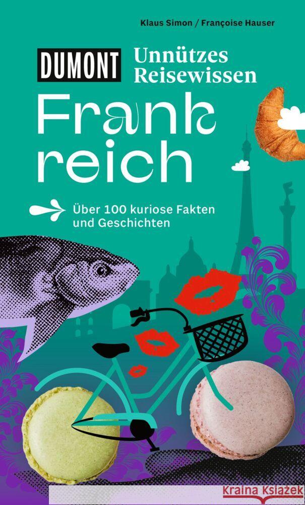 DUMONTs Unnützes Reisewissen Frankreich Simon, Klaus, Hauser, Françoise 9783616033860 DUMONT Reise ein Imprint von MAIRDUMONT - książka