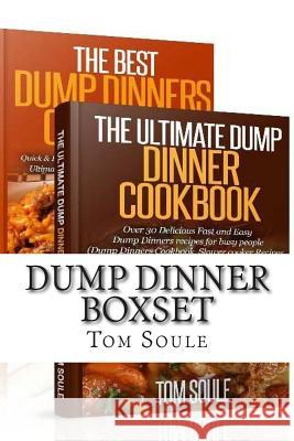 Dump Dinner Boxset: The Ultimate Dump Dinner Cookbook + the Best Dump Dinners Cookbook: Quick & Easy Dump Dinner Recipes for Busy People ( Tom Soule 9781514165515 Createspace - książka