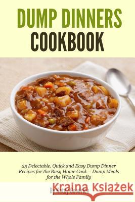 Dump Dinners Cookbook: 25 Delectable, Quick and Easy Dump Dinner Recipes for the Busy Home Cook ? Dump Meals for the Whole Family Katey Goodrich 9781502408938 Createspace - książka
