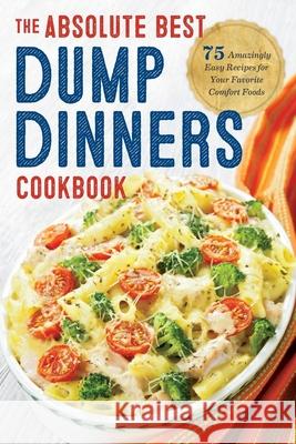 Dump Dinners: The Absolute Best Dump Dinners Cookbook with 75 Amazingly Easy Recipes Rockridge Press 9781623156091 Rockridge Press - książka